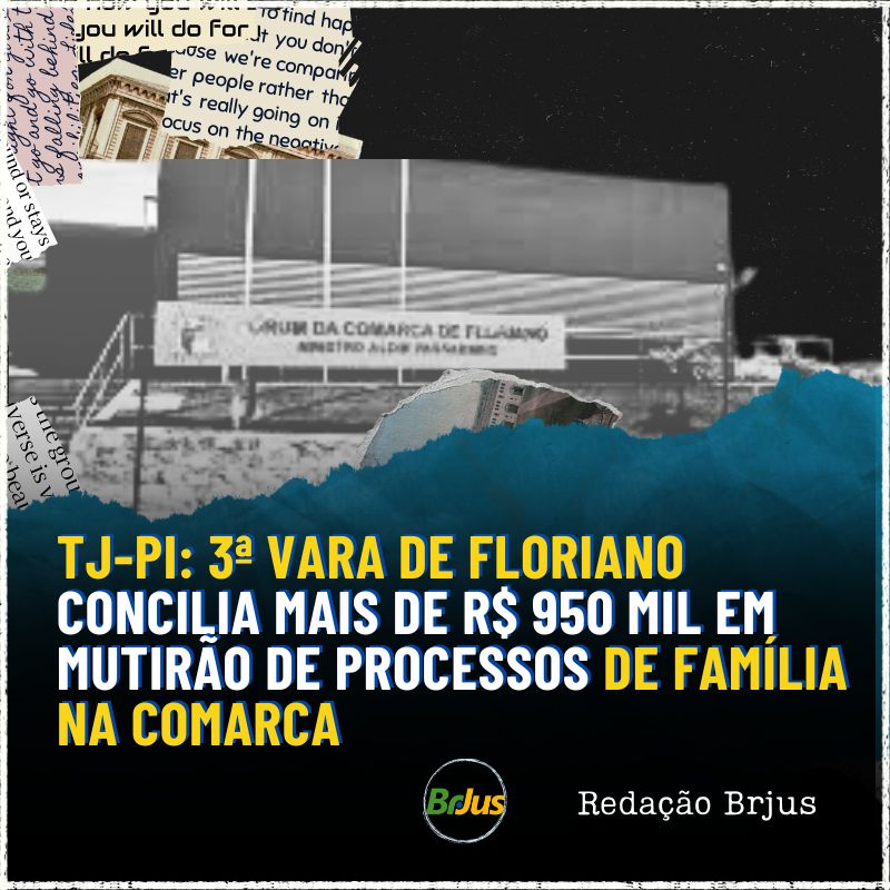 TJ-PI: 3ª Vara de Floriano concilia mais de R$ 950 mil em mutirão de processos de Família na Comarca