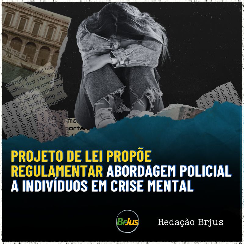 PROJETO DE LEI NO SENADO PROPÕE REGULAMENTAR ABORDAGEM POLICIAL A INDIVÍDUOS EM CRISE MENTAL