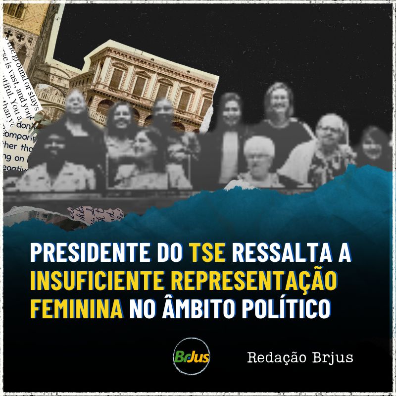 Presidente do TSE ressalta a insuficiente representação feminina no âmbito político