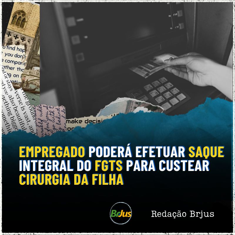 Empregado poderá efetuar saque integral do FGTS para custear cirurgia da filha