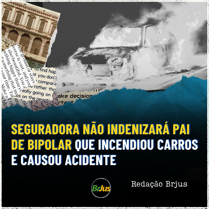 Seguradora não indenizará pai de bipolar que incendiou carros e causou acidente