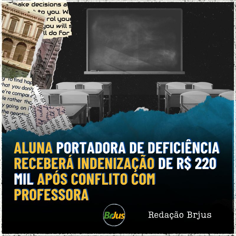 Aluna portadora de deficiência receberá indenização de R$220 mil após conflito com professora