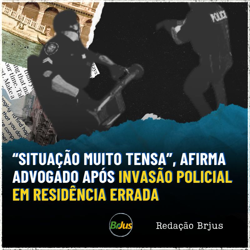 “Situação muito tensa”, afirma advogado após invasão policial em residência errada