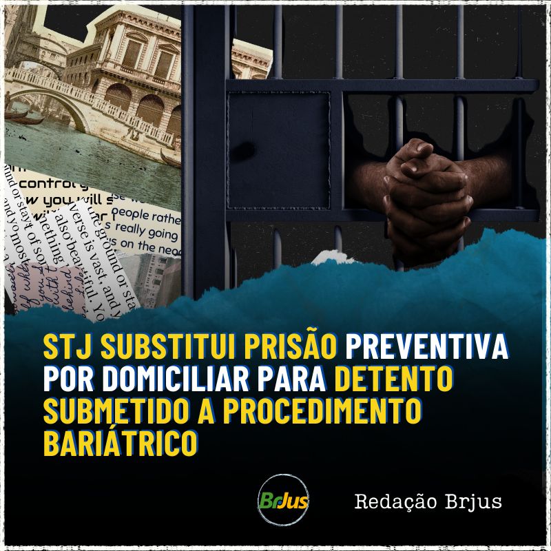 STJ substitui prisão preventiva por domiciliar para detento submetido a procedimento bariátrico