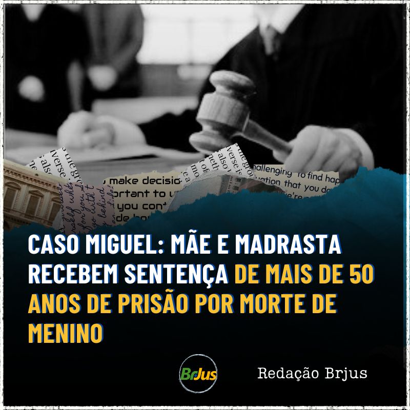 CASO MIGUEL: MÃE E MADRASTA RECEBEM SENTENÇA DE MAIS DE 50 ANOS DE PRISÃO POR MORTE DE MENINO