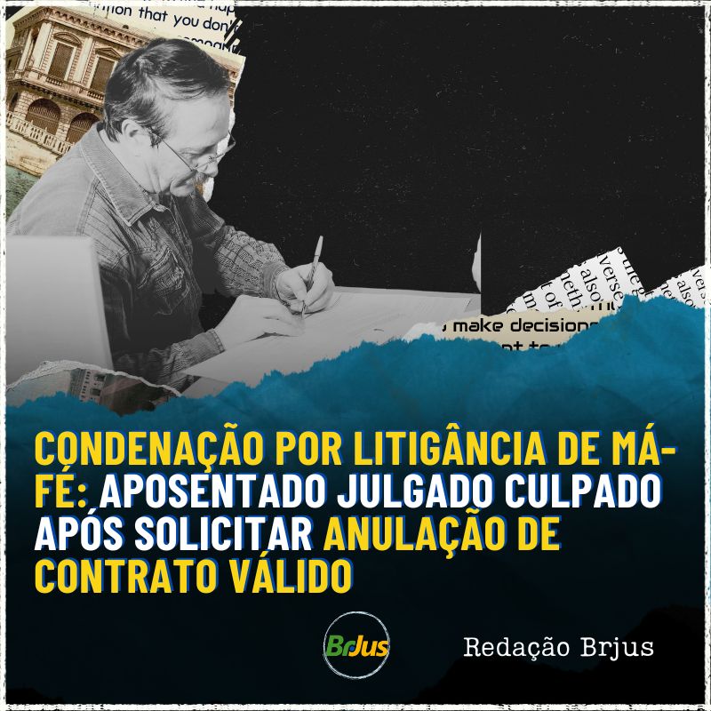 Condenação por litigância de má-fé: aposentado julgado culpado após solicitar anulação de contrato válido