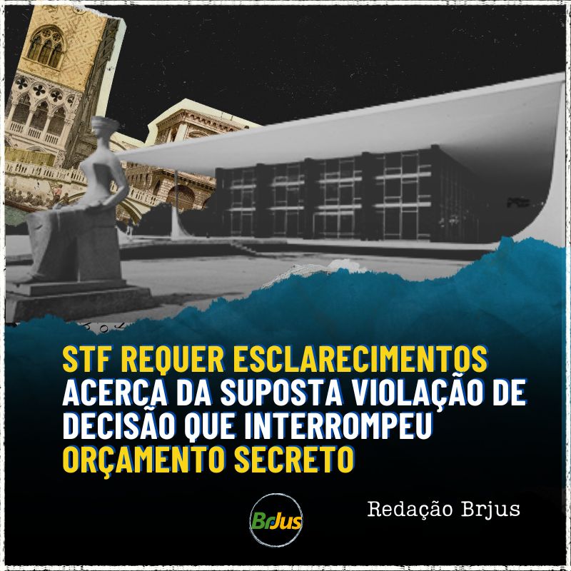 STF requer esclarecimentos ao Planalto e Congresso acerca da suposta violação de decisão que interrompeu orçamento secreto