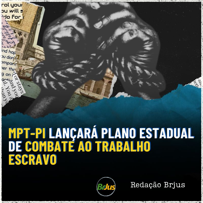 MPT-PI lançará Plano Estadual de Combate ao Trabalho Escravo 