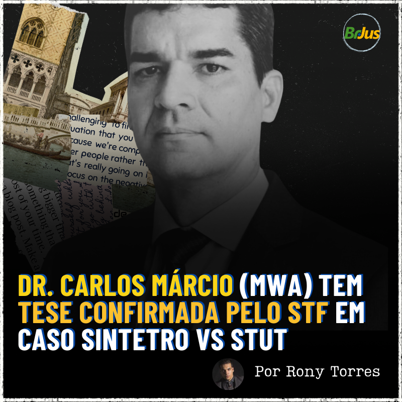 DR. CARLOS MÁRCIO TEM TESE CONFIRMADA PELO STF NO CASO SINTETRO VS. STUT