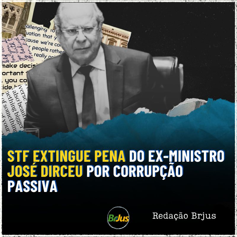 STF extingue pena do ex-ministro José Dirceu por corrupção passiva