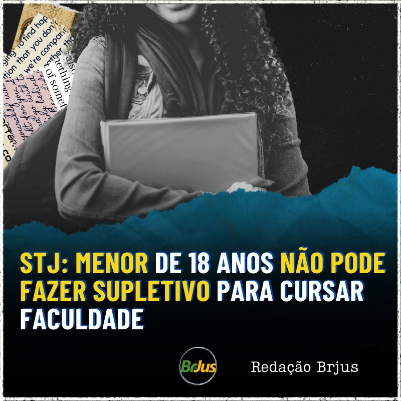 STJ: MENOR DE 18 ANOS NÃO PODE FAZER SUPLETIVO PARA CURSAR FACULDADE