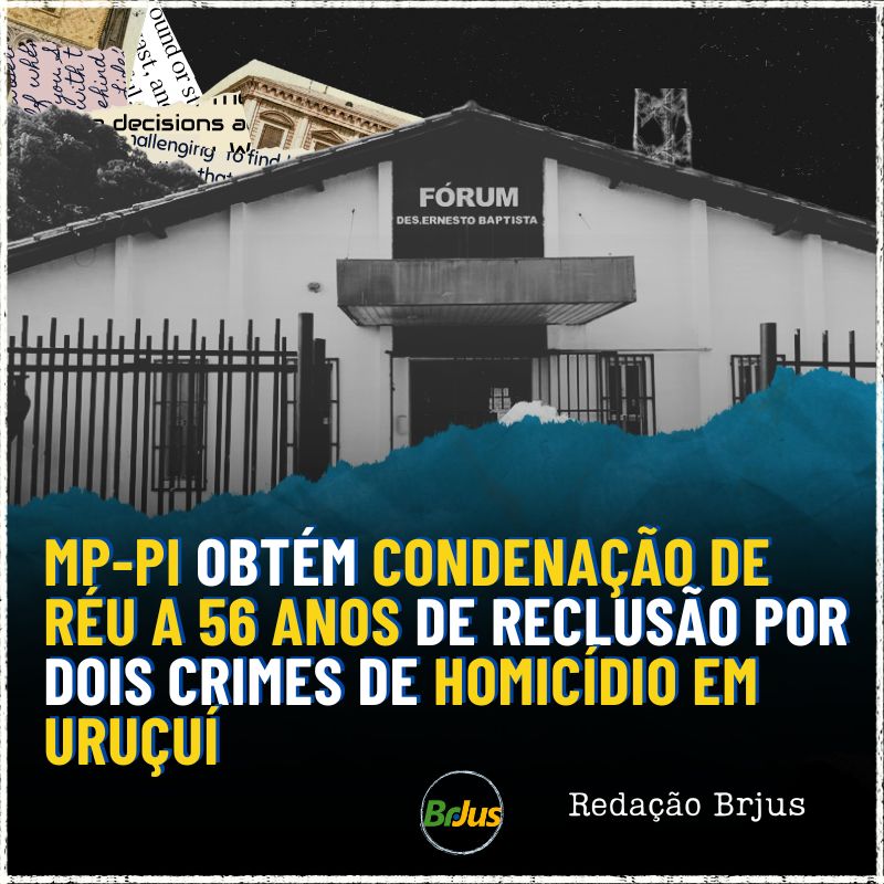 MP-PI obtém condenação de réu a 56 anos de reclusão por dois crimes de homicídio em Uruçuí