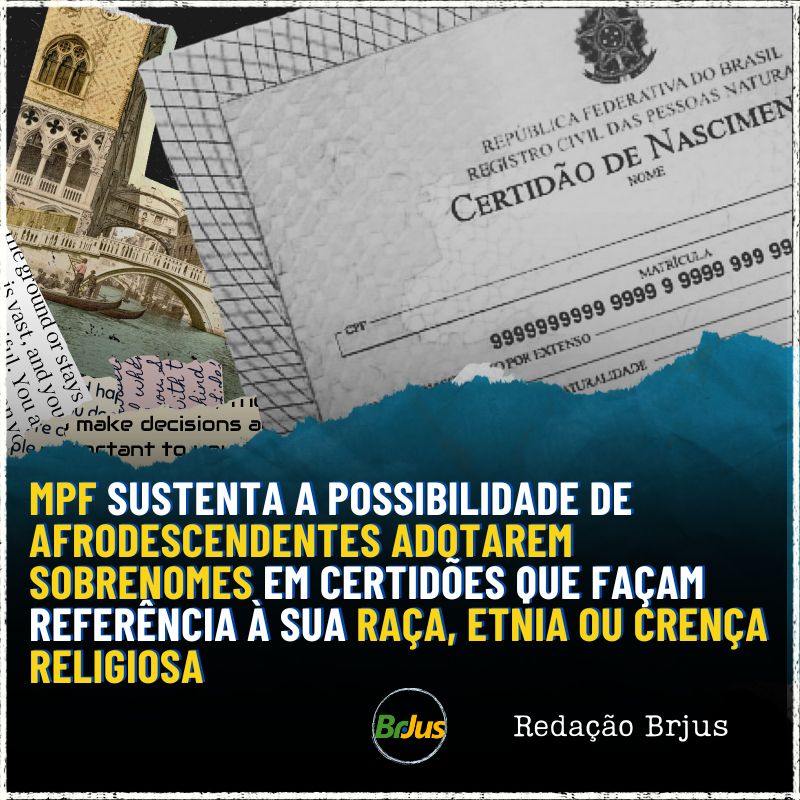 MPF sustenta a possibilidade de afrodescendentes adotarem sobrenomes em certidões que façam referência à sua raça, etnia ou crença religiosa