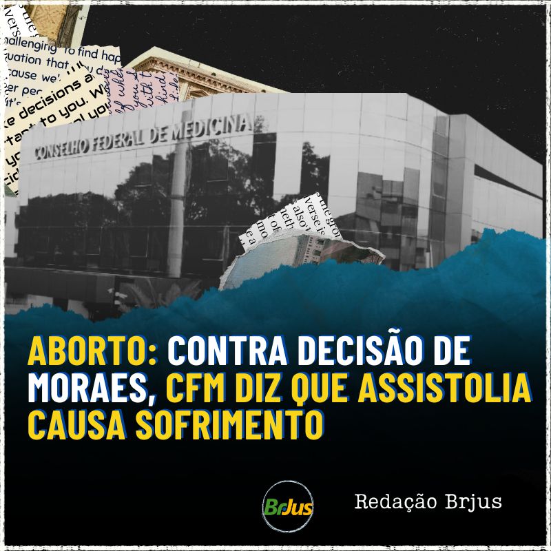 Aborto: Contra decisão de Moraes, CFM diz que assistolia causa sofrimento