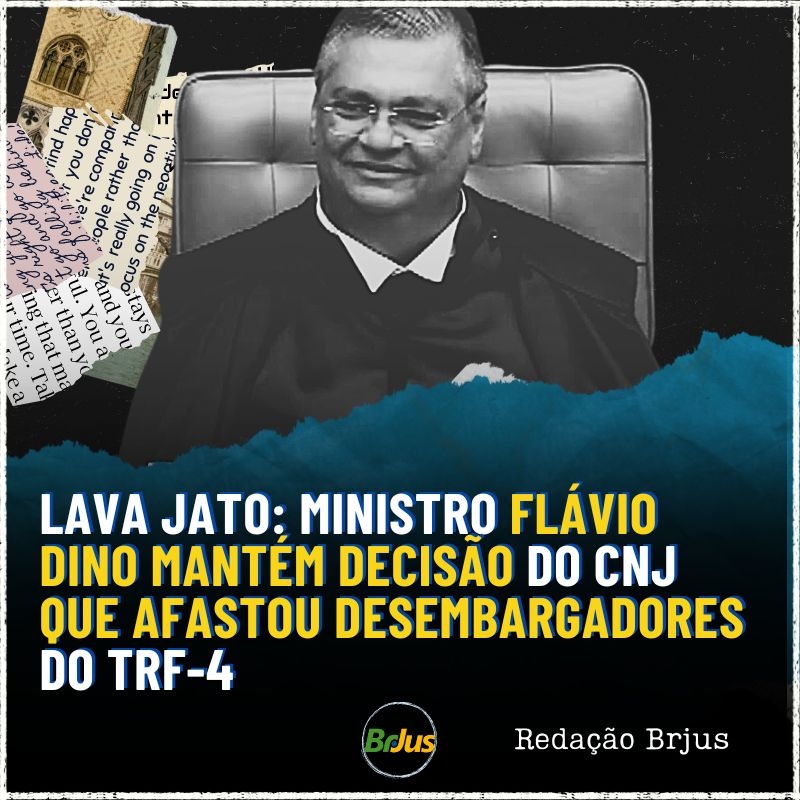 Lava Jato: ministro Flávio Dino mantém decisão do CNJ que afastou desembargadores do TRF-4