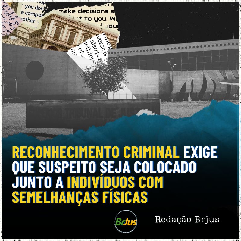 Reconhecimento criminal exige que suspeito seja colocado junto a indivíduos com semelhanças físicas