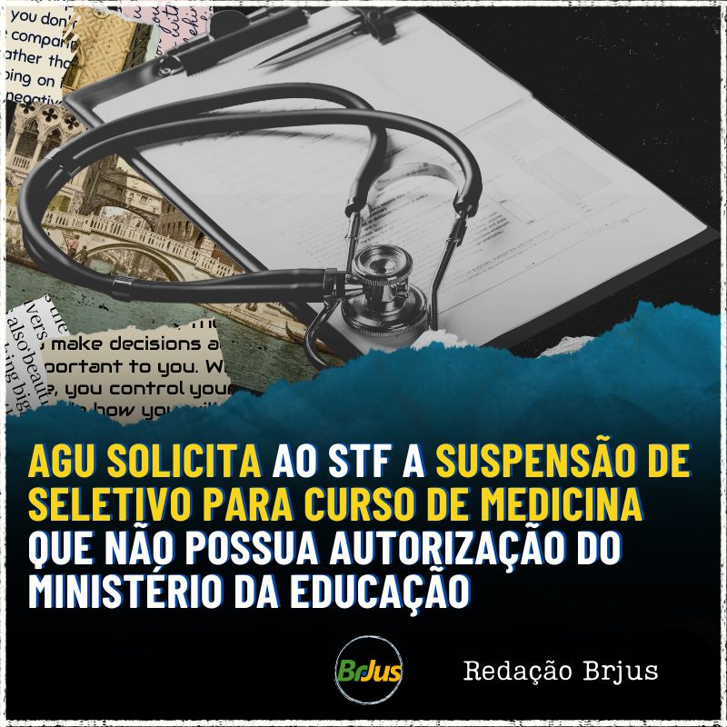 AGU solicita ao STF a suspensão de processos seletivos para cursos de medicina que não possuam autorização do Ministério da Educação