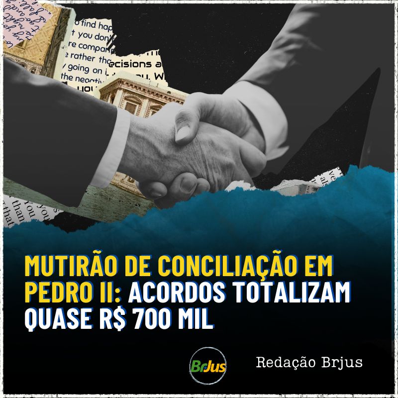 Mutirão de conciliação em Pedro II: acordos totalizam quase R$ 700 mil