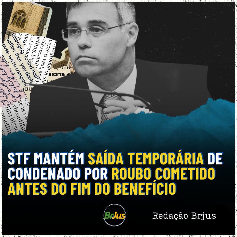 STF mantém saída temporária de condenado por roubo cometido antes do fim do benefício