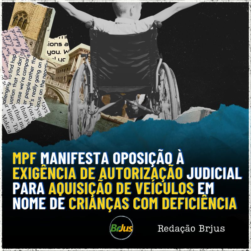 MPF manifesta oposição à exigência de autorização judicial para aquisição de veículos em nome de crianças com deficiência