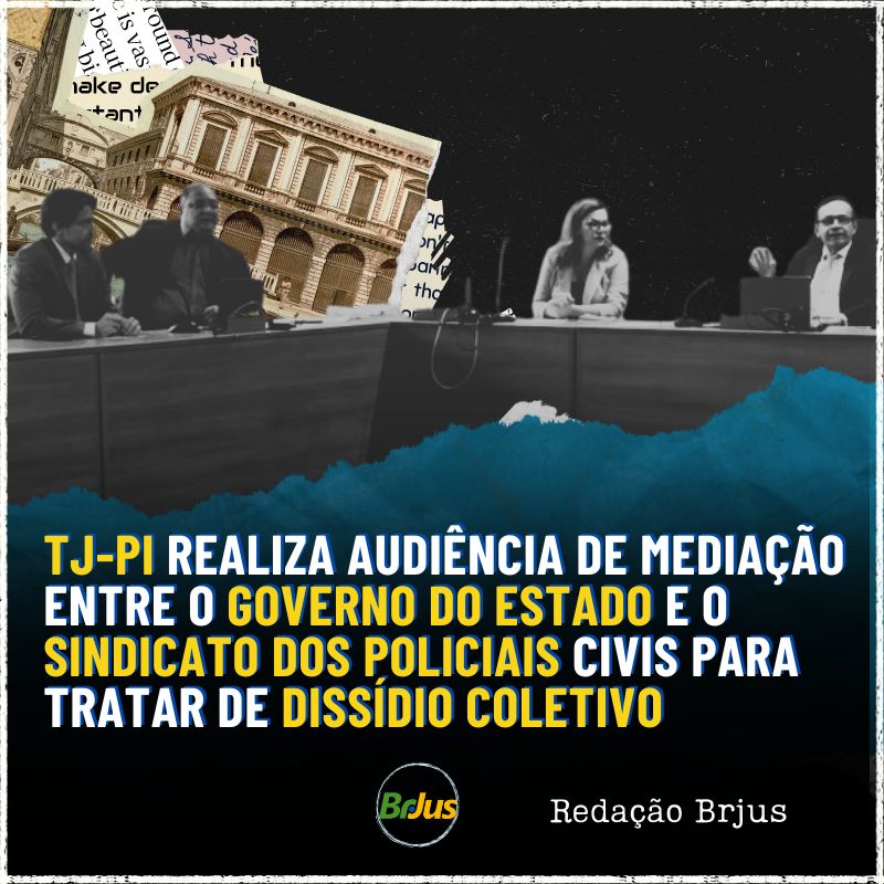 TJ-PI realiza audiência de mediação entre o Governo do Estado e o Sindicato dos Policiais Civis para tratar de dissídio coletivo