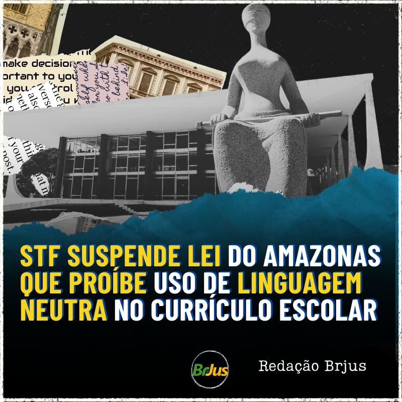 STF suspende lei do Amazonas que proíbe uso de linguagem neutra no currículo escolar