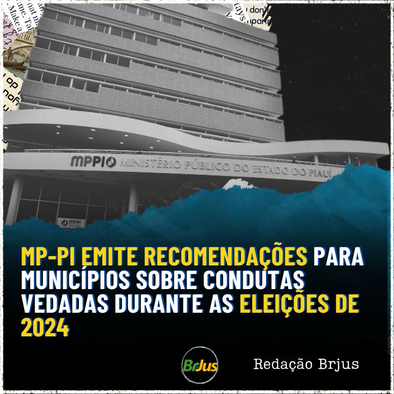 MP-PI emite recomendações para municípios sobre condutas vedadas durante as eleições de 2024