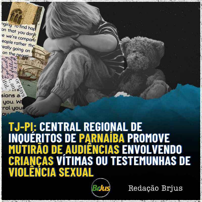 Central Regional de Inquéritos de Pa﻿rnaíba promove mutirão de audiências envolvendo crianças vítimas ou testemunhas de violência sexual