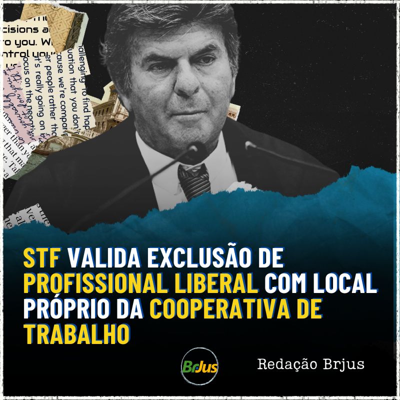 STF valida exclusão de profissional liberal com local próprio da Cooperativa de Trabalho