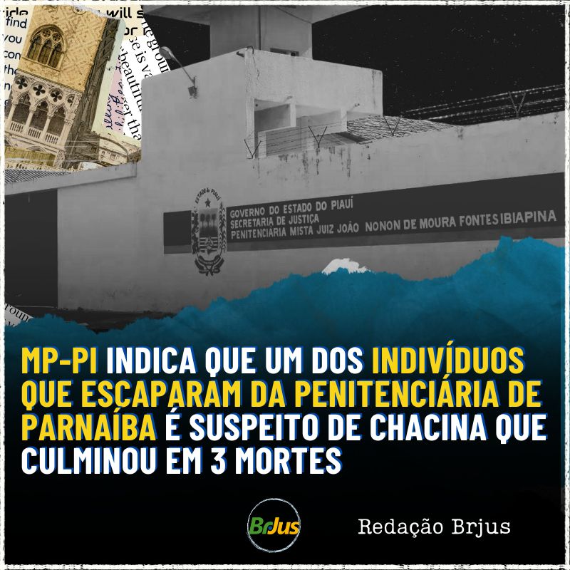 MP-PI indica que um dos indivíduos que escaparam da Penitenciária de Parnaíba é suspeito de chacina que culminou em 3 mortes