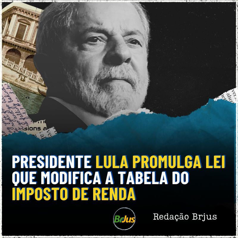 PRESIDENTE LULA PROMULGA LEI QUE MODIFICA A TABELA DO IMPOSTO DE RENDA