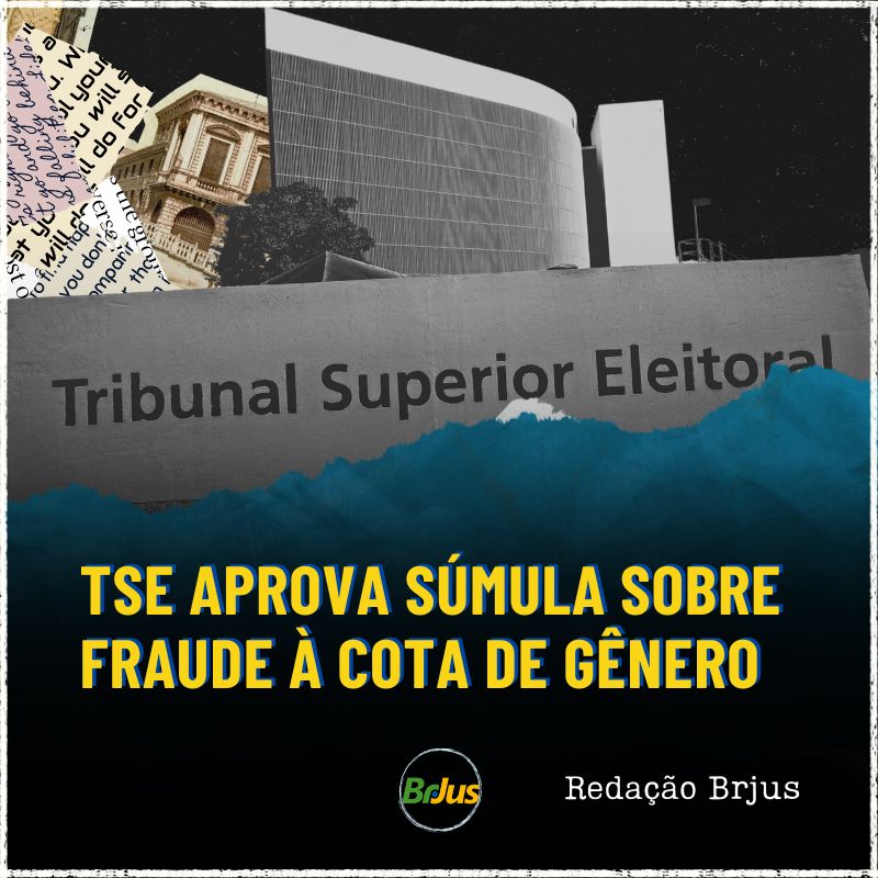 TSE APROVA SÚMULA SOBRE FRAUDE À COTA DE GÊNERO