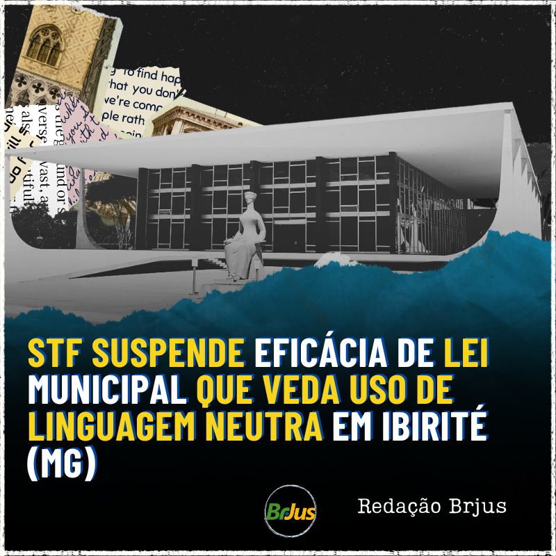 STF suspende eficácia de lei municipal que veda uso de linguagem neutra em Ibirité (MG)