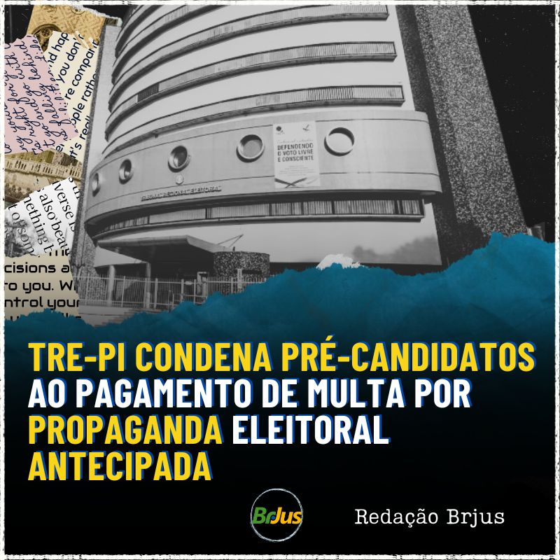 TRE-PI condena pré-candidatos ao pagamento de multa por propaganda eleitoral antecipada