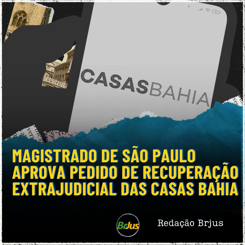 Magistrado de São Paulo aprova pedido de recuperação extrajudicial das Casas Bahia