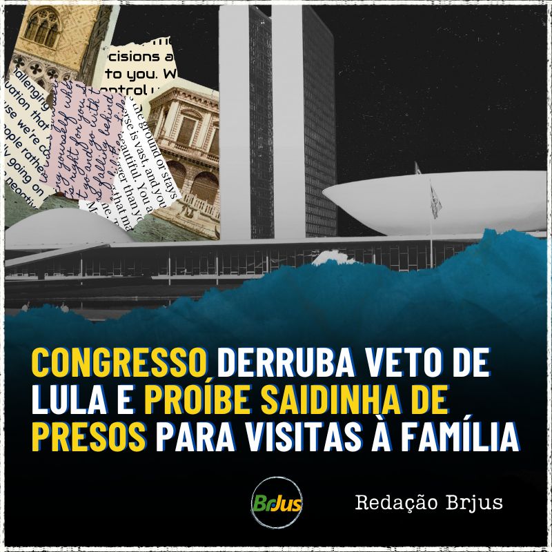 CONGRESSO DERRUBA VETOS DE LULA E PROÍBE SAIDINHA DE PRESOS PARA VISITAS À FAMÍLIA