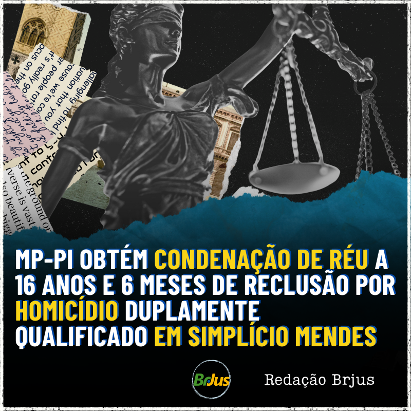 Tribunal do Júri: MP-PI obtém condenação de réu a 16 anos e 6 meses de reclusão por homicídio duplamente qualificado em Simplício Mendes