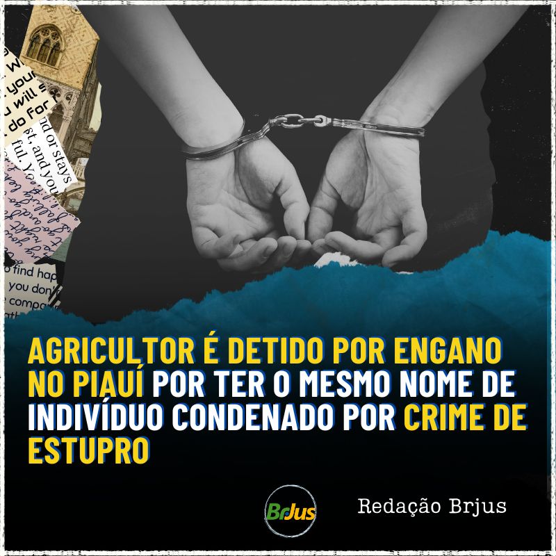 Agricultor é detido por engano no Piauí por ter o mesmo nome de indivíduo condenado por crime de estupro