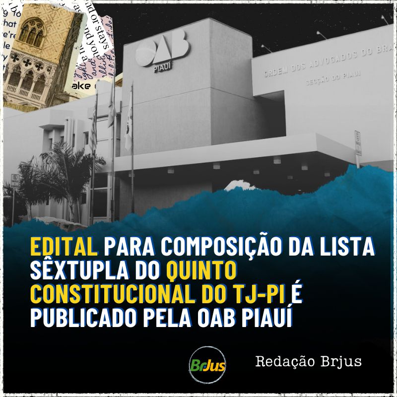 Edital para composição da lista sêxtupla do quinto constitucional do TJ-PI é publicado pela OAB Piauí