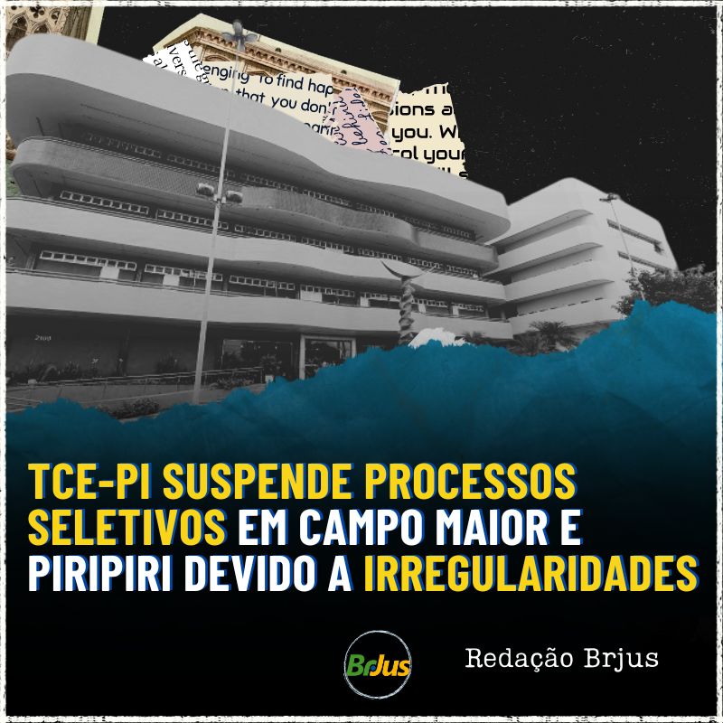 TCE-PI SUSPENDE PROCESSOS SELETIVOS EM CAMPO MAIOR E PIRIPIRI DEVIDO A IRREGULARIDADES