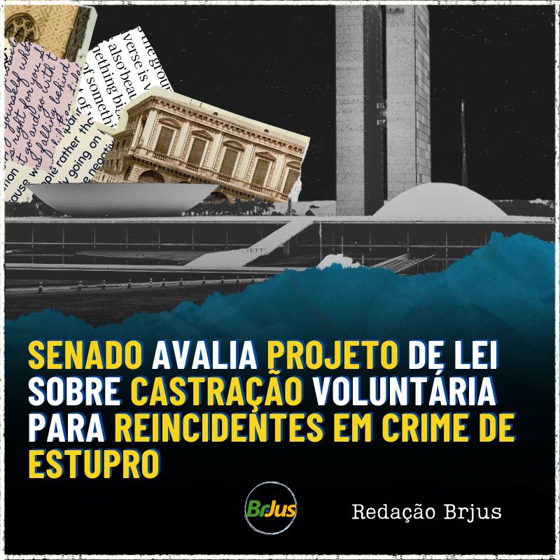 Senado avalia Projeto de Lei sobre castração voluntária para reincidentes em crime de estupro