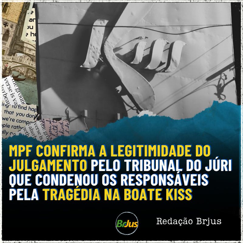 MPF confirma a legitimidade do julgamento pelo Tribunal do Júri que condenou os responsáveis pela tragédia na Boate Kiss