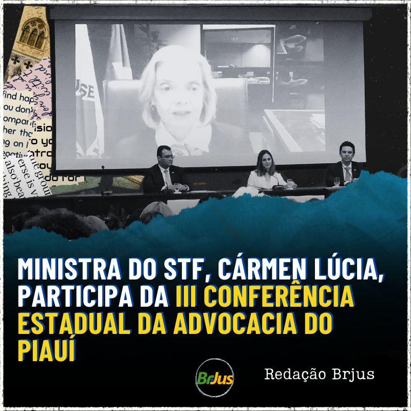 Ministra do STF, Cármen Lúcia, participa da III Conferência Estadual da Advocacia do Piauí 