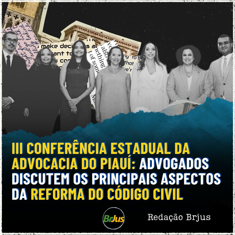 III Conferência Estadual da Advocacia do Piauí: advogados discutem os principais aspectos da reforma do Código Civil