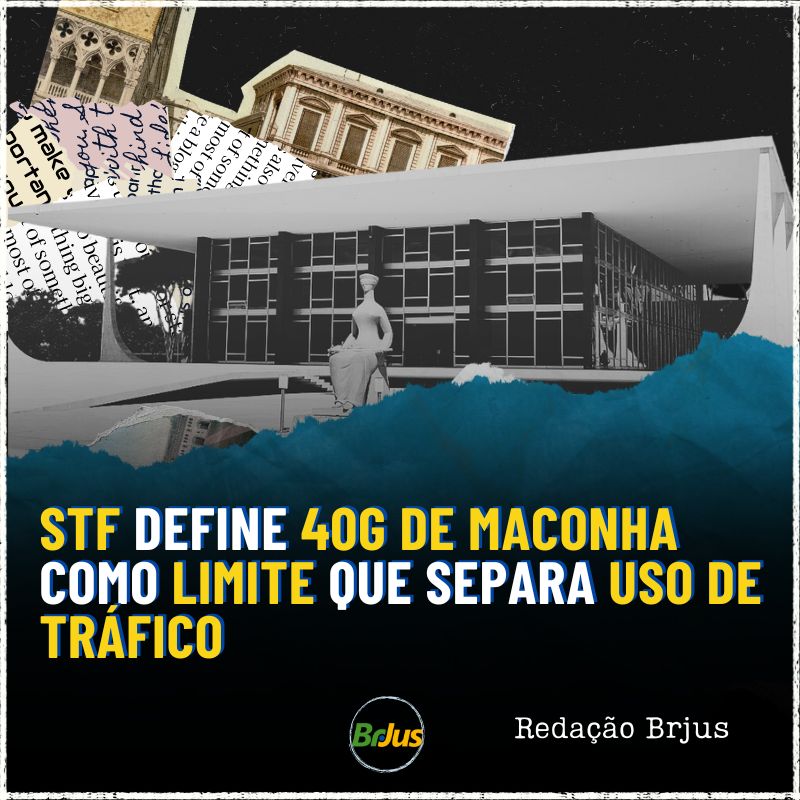 STF DEFINE 40G DE MACONHA COMO LIMITE QUE SEPARA USO DE TRÁFICO