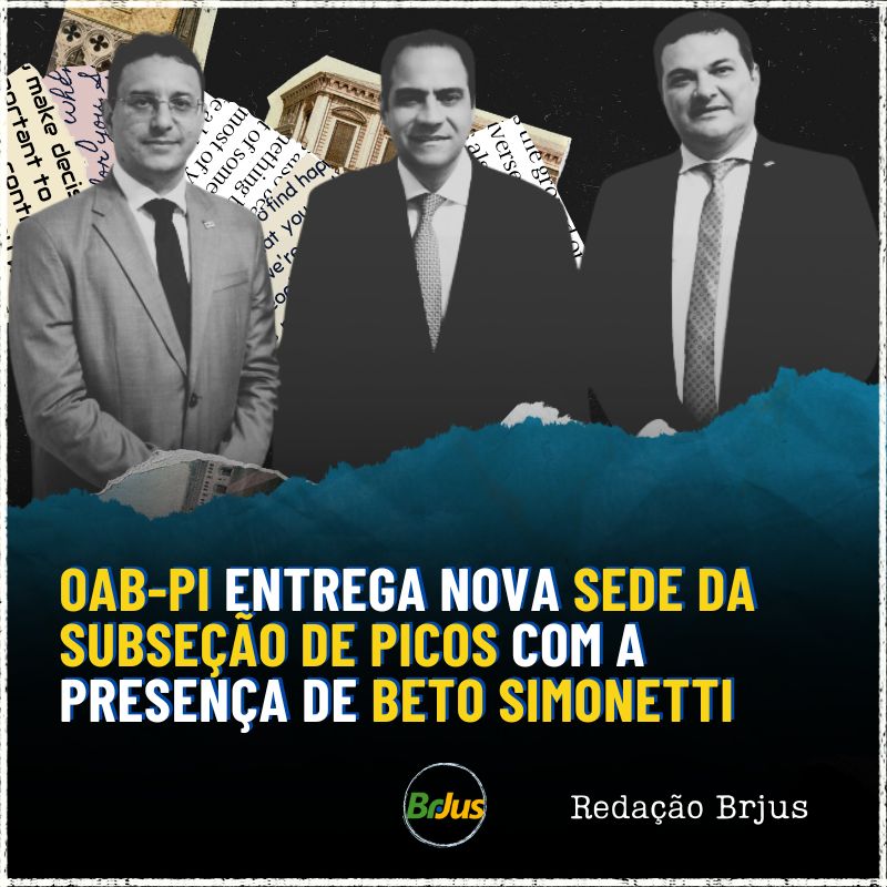 OAB-PI ENTREGA NOVA SEDE DA SUBSEÇÃO DE PICOS COM A PRESENÇA DE BETO SIMONETTI