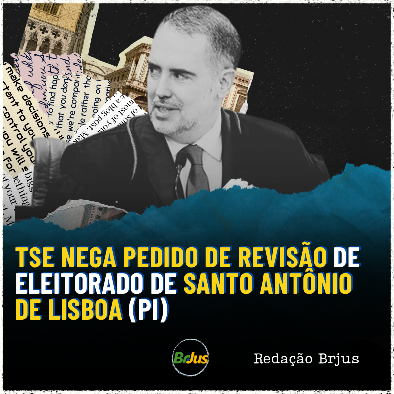 TSE nega pedido de revisão de eleitorado de Santo Antônio de Lisboa (PI)