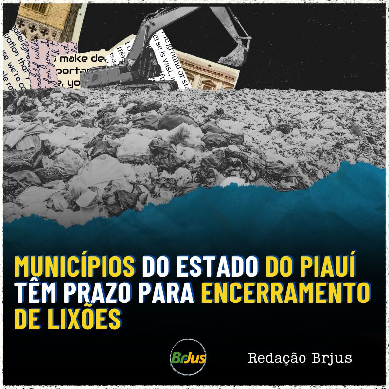 Municípios do Estado do Piauí têm prazo para encerramento de lixões