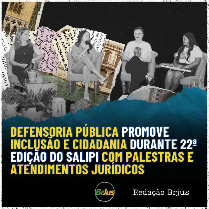 Defensoria Pública promove Inclusão e Cidadania durante 22ª edição do Salipi com palestras e atendimentos jurídicos