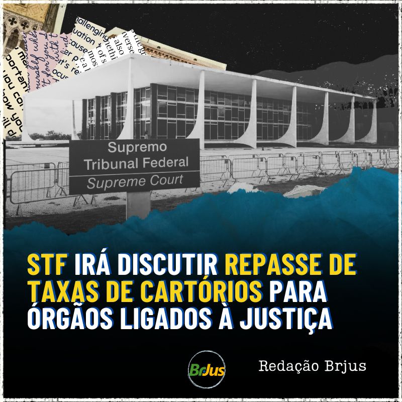 STF irá discutir repasse de taxas de cartórios para órgãos ligados à Justiça